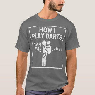 How I Play Darts Players Funny Dart Teammate Carry T-Shirt