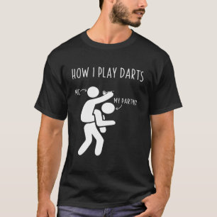 How I play darts t shirt