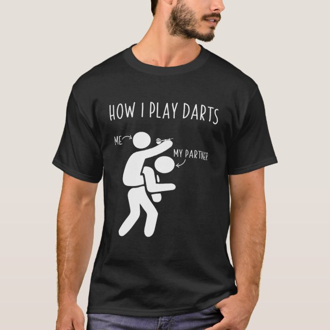 How I play darts t shirt (Front)
