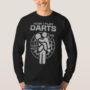 How I Play Darts Team Mate Darts Game Darts Play T-Shirt