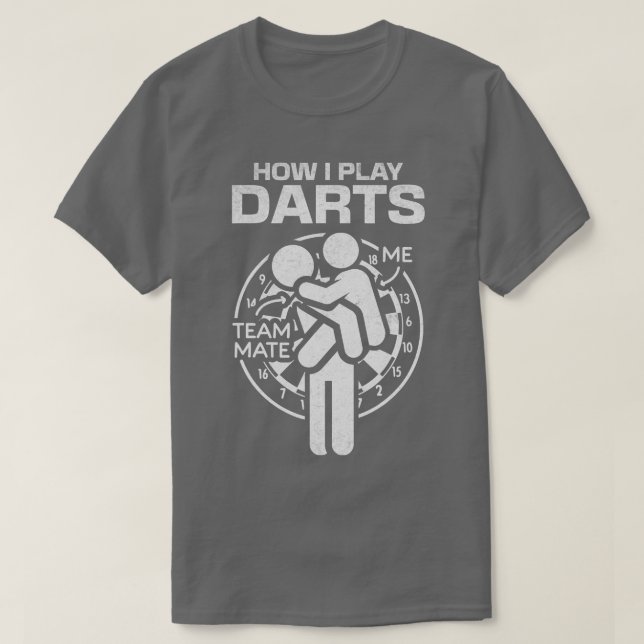 How I Play Darts Team Mate Darts Game Funny Darts  T-Shirt (Design Front)