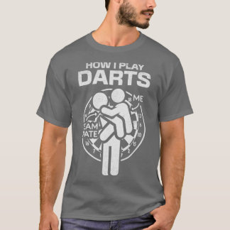 How I Play Darts Team Mate Darts Game Funny Darts  T-Shirt