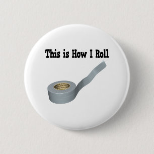 How I Roll Duct Tape 6 Cm Round Badge