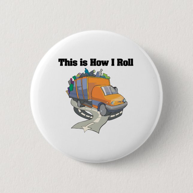 How I Roll (Garbage Truck) 6 Cm Round Badge (Front)