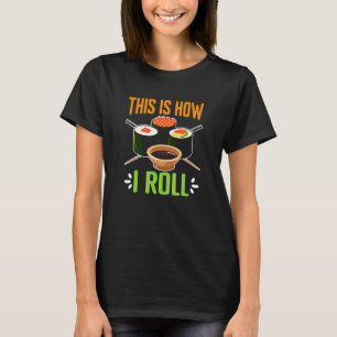 How I Roll Japanese Food Japan Sushi T-Shirt
