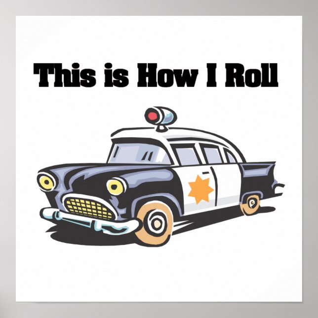 How I Roll (Police/Cop Car) Poster (Front)