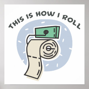 How I Roll (Toilet Paper) Poster