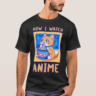 How I Watch Anime Is A Kawaii Cat With Ramen Noodl T-Shirt