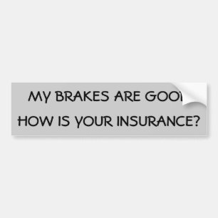 How is your insurance? bumper sticker