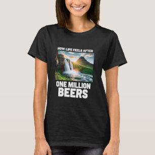 How Life Feels After One Million Beers - Funny Bee T-Shirt