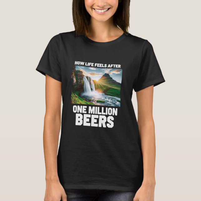 How Life Feels After One Million Beers - Funny Bee T-Shirt (Front)