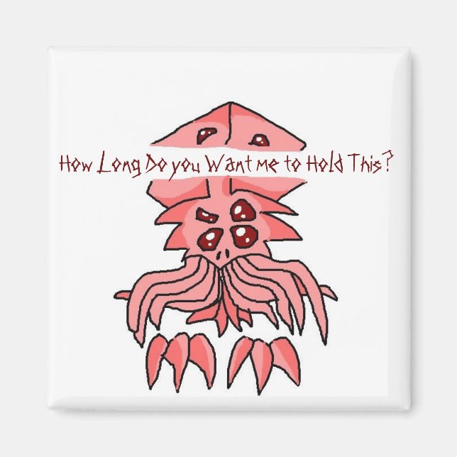 How Long Do you Want me to Hold This? Magnet (Front)