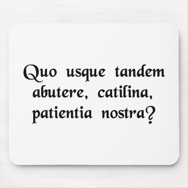 How long will you abuse our patience, Catiline? Mouse Mat (Front)