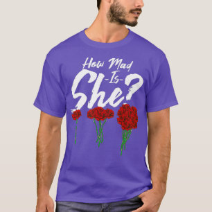How mad is she Funny Anniversary Gift Funny T-Shirt