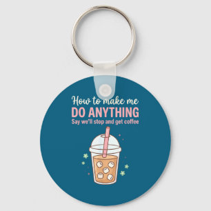 How Make Say Quote Coffee Get Do Just Anything Me Key Ring