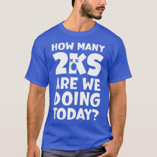 How Many 2Ks Are We Doing Today Funny Rower Rowing T-Shirt