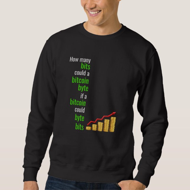 How Many Bits Could A Bitcoin Byte If A Bitcoin Co Sweatshirt (Front)