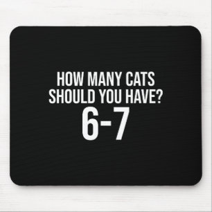 How Many Cats Should You Have 6-7 Funny 67 Meme Ca Mouse Mat