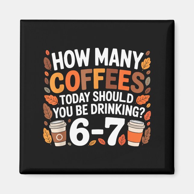 How Many Coffees Today Funny 67 Meme For Coffee Lo Magnet (Front)