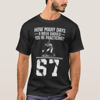 How Many Days A Week 6 7 Funny 67 Meme Baseball Hu T-Shirt