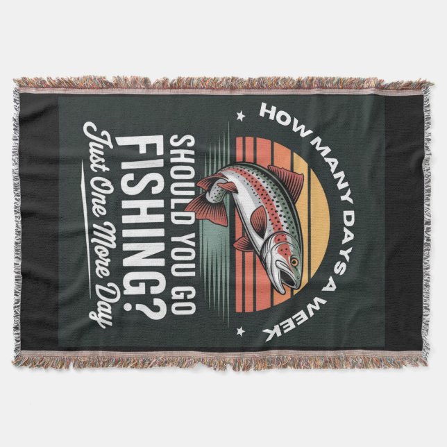 How Many Days A Week Should You Go Fishing Throw Blanket (Front)