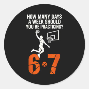 How Many Days A Week Should You Practice 6-7 Baske Classic Round Sticker