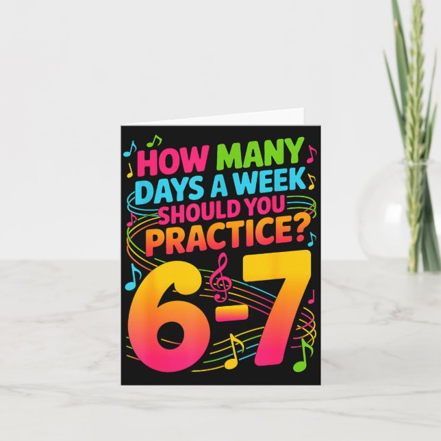 How Many Days A Week Should You Practice 6-7 Music Card (Front)