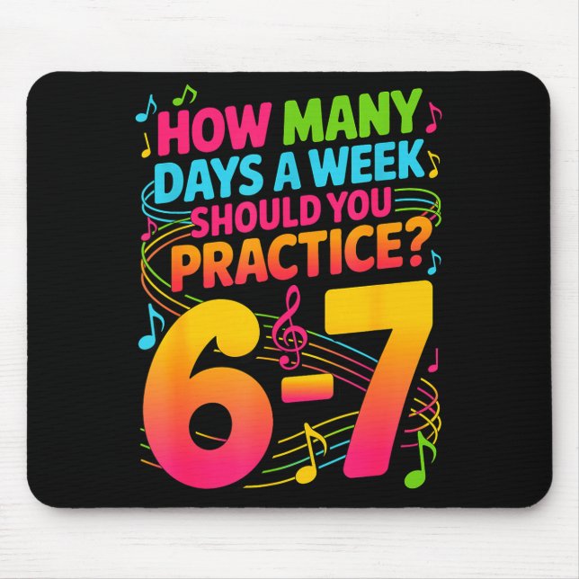 How Many Days A Week Should You Practice 6-7 Music Mouse Mat (Front)