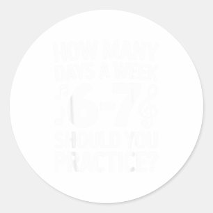 How Many Days A Week Should You Practice Music 6-7 Classic Round Sticker