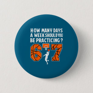 How Many Days Funny 67 Meme Basketball Practicing  6 Cm Round Badge