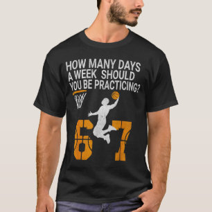 How Many Days Funny 67 Meme Basketball Practicing T-Shirt