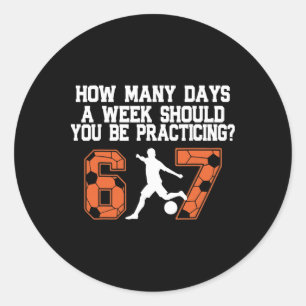 How Many Days Funny 67 Meme Soccer Practicing Humo Classic Round Sticker