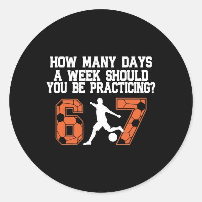How Many Days Funny 67 Meme Soccer Practicing Humo Classic Round Sticker (Front)