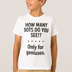 How Many Dots Do You See Only For Geniuses T-Shirt