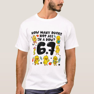 How Many Ducks Not All In A Row 67 Funny 6 7 Six S T-Shirt