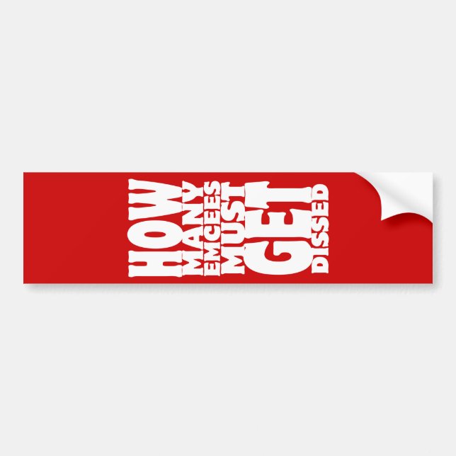 How Many Emcees Must Get Dissed Bumper Sticker (Front)