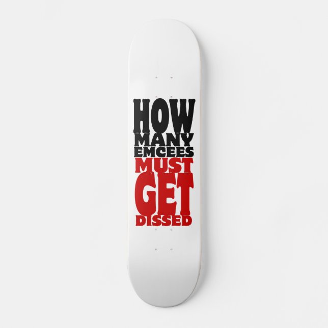 How Many Emcees Must Get Dissed Skateboard (Front)