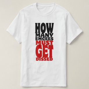 How Many Emcees Must Get Dissed T-Shirt