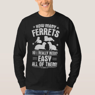 How Many Ferrets Do I Really Need Ferret T-Shirt