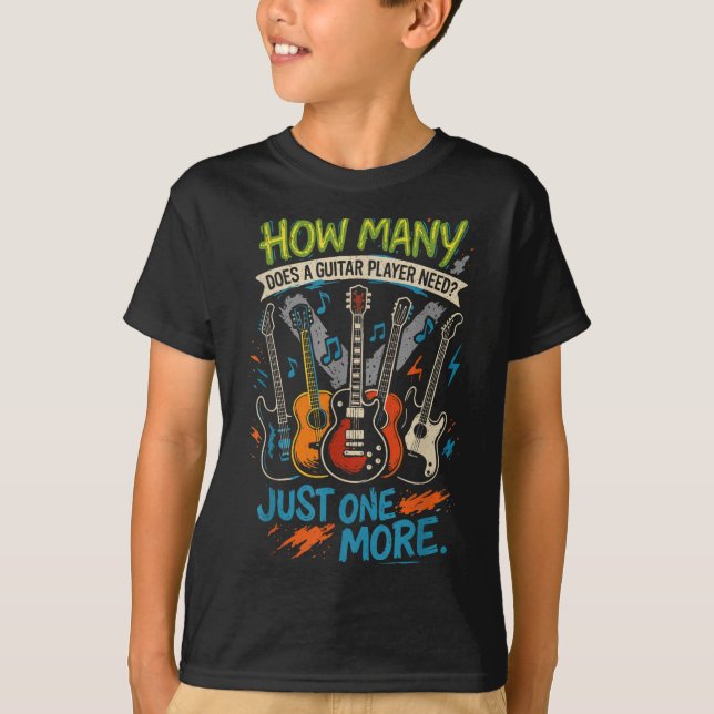 How Many Guitars Does A Guitar Player Need_ Just O T-Shirt (Front)