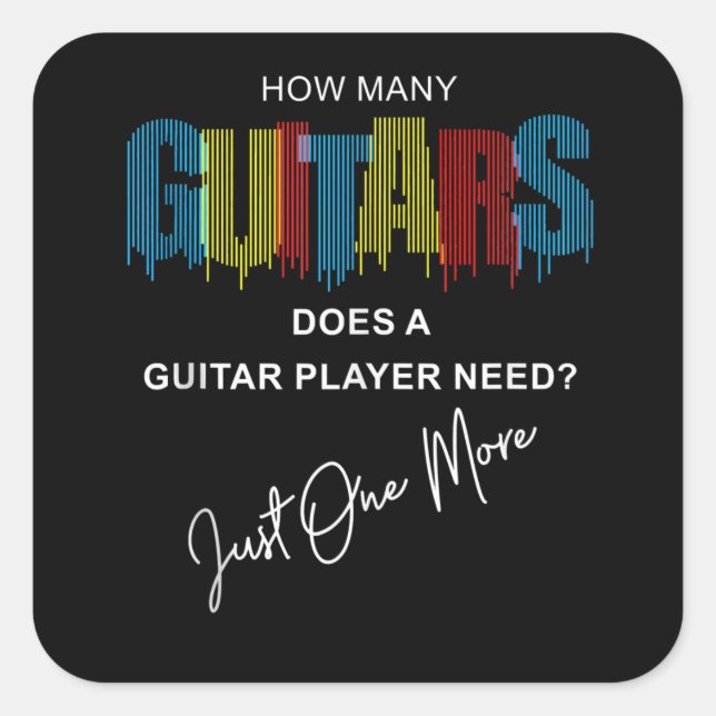 How Many Guitars Does A Guitar Player Need Just On Square Sticker (Front)