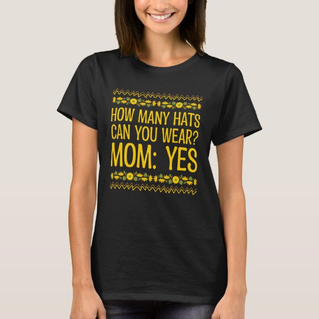 How Many Hats Can You Wear  Mom Humor Mother Memes T-Shirt (Front)
