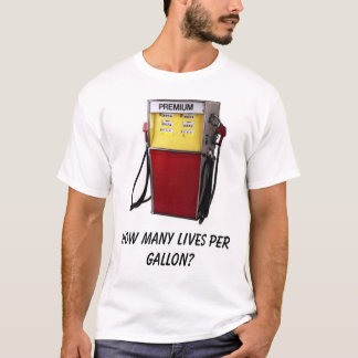 How many lives per gallon? T-Shirt