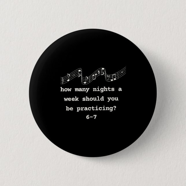 How Many Nights A Week Should You Be Practicing 6- 6 Cm Round Badge (Front)