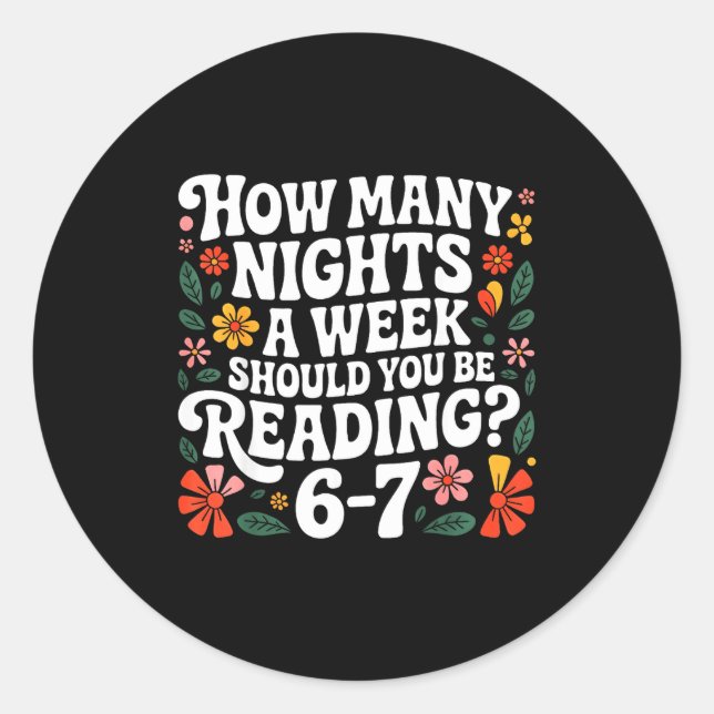 How Many Nights A Week Should You Be Reading 67 Me Classic Round Sticker (Front)