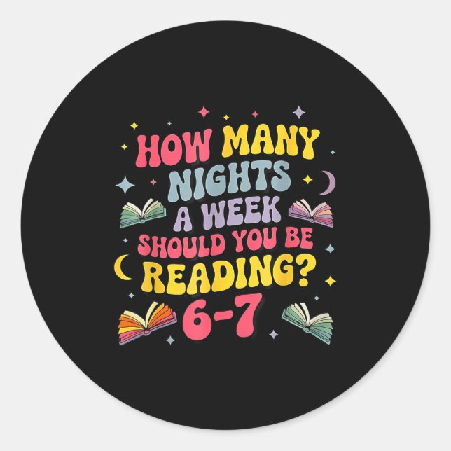 How Many Nights A Week Should You Be Reading 67 Me Classic Round Sticker (Front)