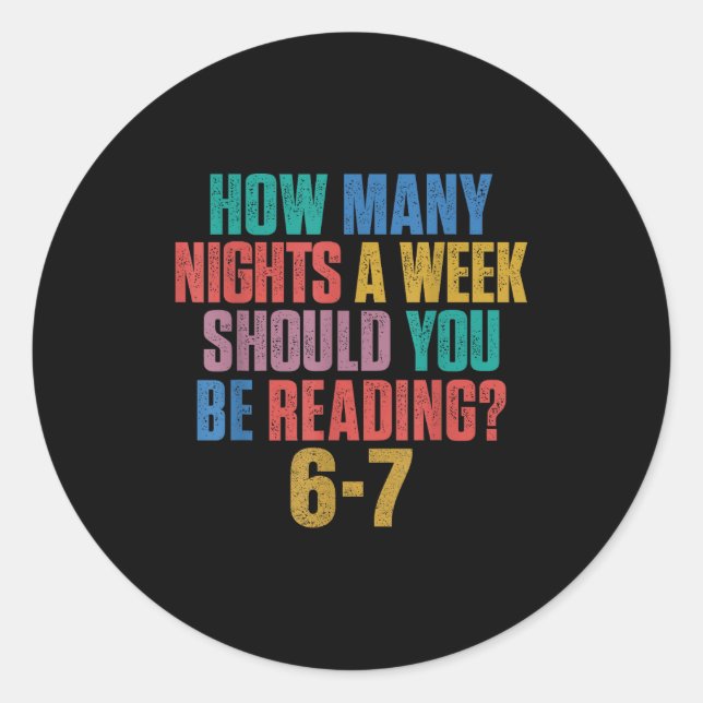How Many Nights A Week Should You Be Reading 67 Me Classic Round Sticker (Front)