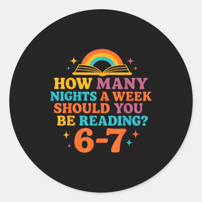 How Many Nights A Week Should You Be Reading 67 Me Classic Round Sticker (Front)