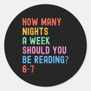 How Many Nights A Week Should You Be Reading 67 Me Classic Round Sticker