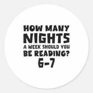 How Many Nights A Week Should You Be Reading 6-7 B Classic Round Sticker
